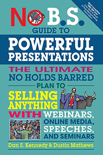 Presentation Books - No B.S. Guide to Powerful Presentations: The Ultimate No Holds Barred Plan to Sell Anything with Webinars, Online Media, Speeches, and Seminars